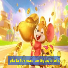 plataformas antigas slots